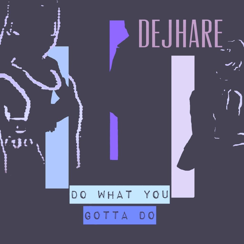 Dejhare Explores, Experiments & Empowers On New Single “Do What You Gotta Do”