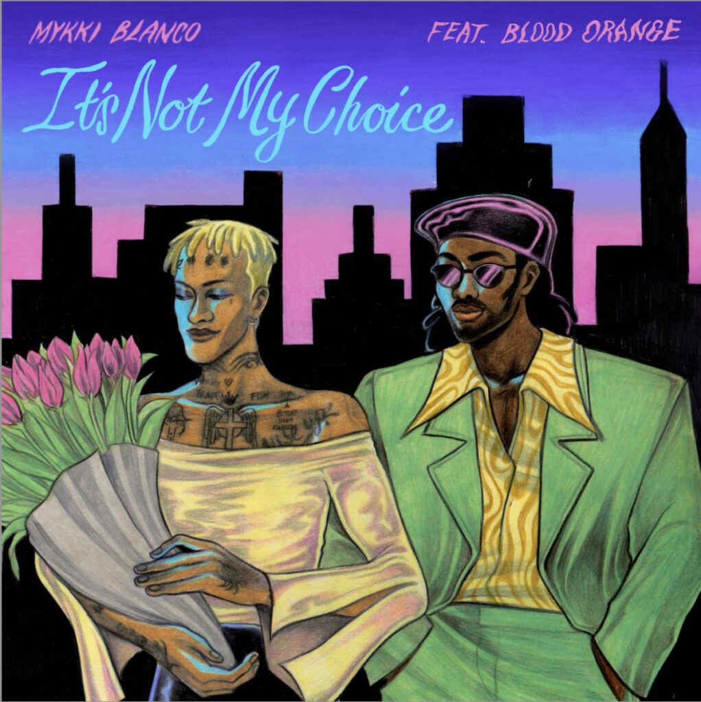 Mykki Blanco – “It’s Not My Choice” (Feat. Blood Orange)Mykki Blanco – “It’s Not My Choice” (Feat. Blood Orange)
