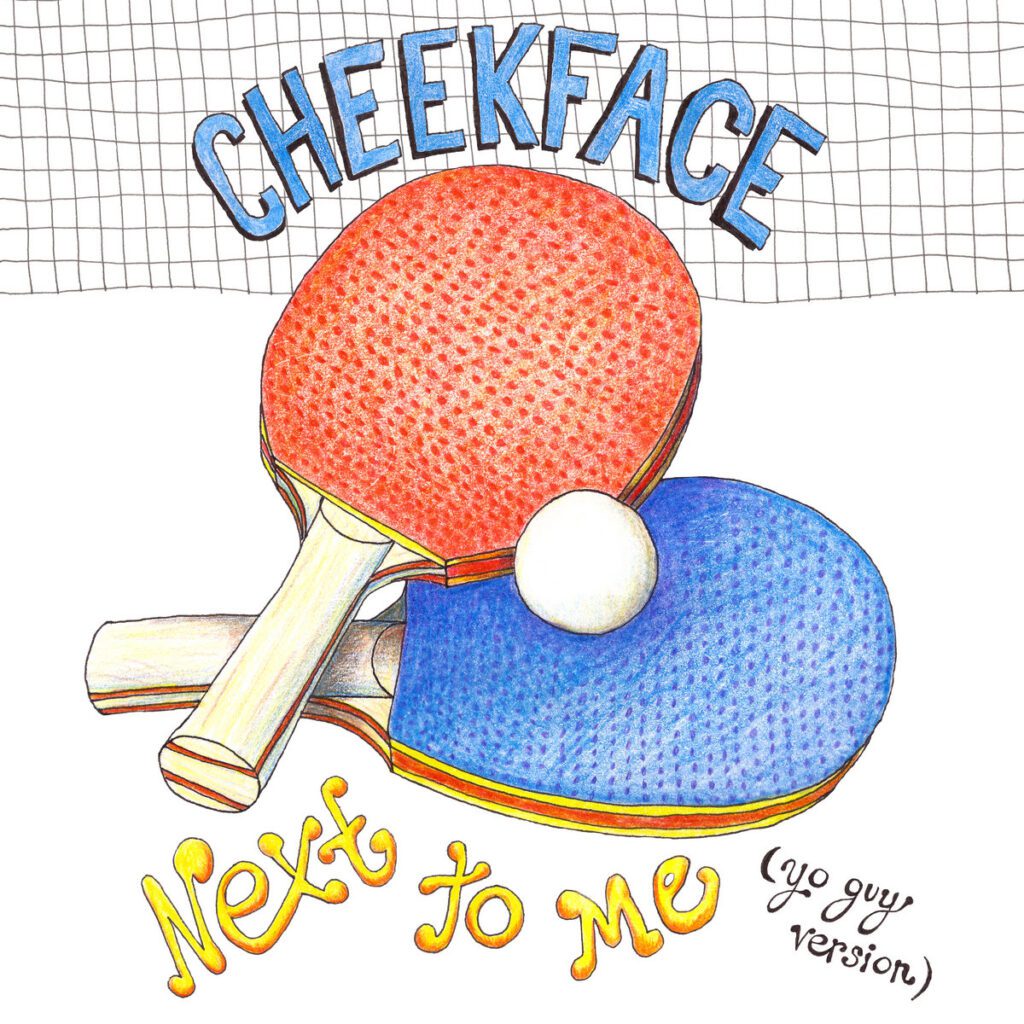 Cheekface – “Next To Me (Yo Guy Version)”Cheekface – “Next To Me (Yo Guy Version)”