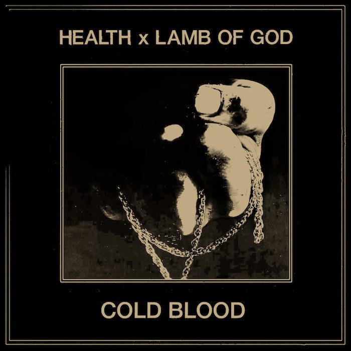 HEALTH & Lamb Of God – “Cold Blood”HEALTH & Lamb Of God – “Cold Blood”
