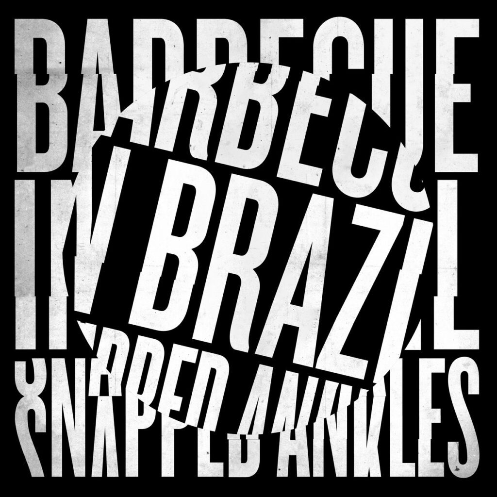 Snapped Ankles – “Barbecue In Brazil”Snapped Ankles – “Barbecue In Brazil”
