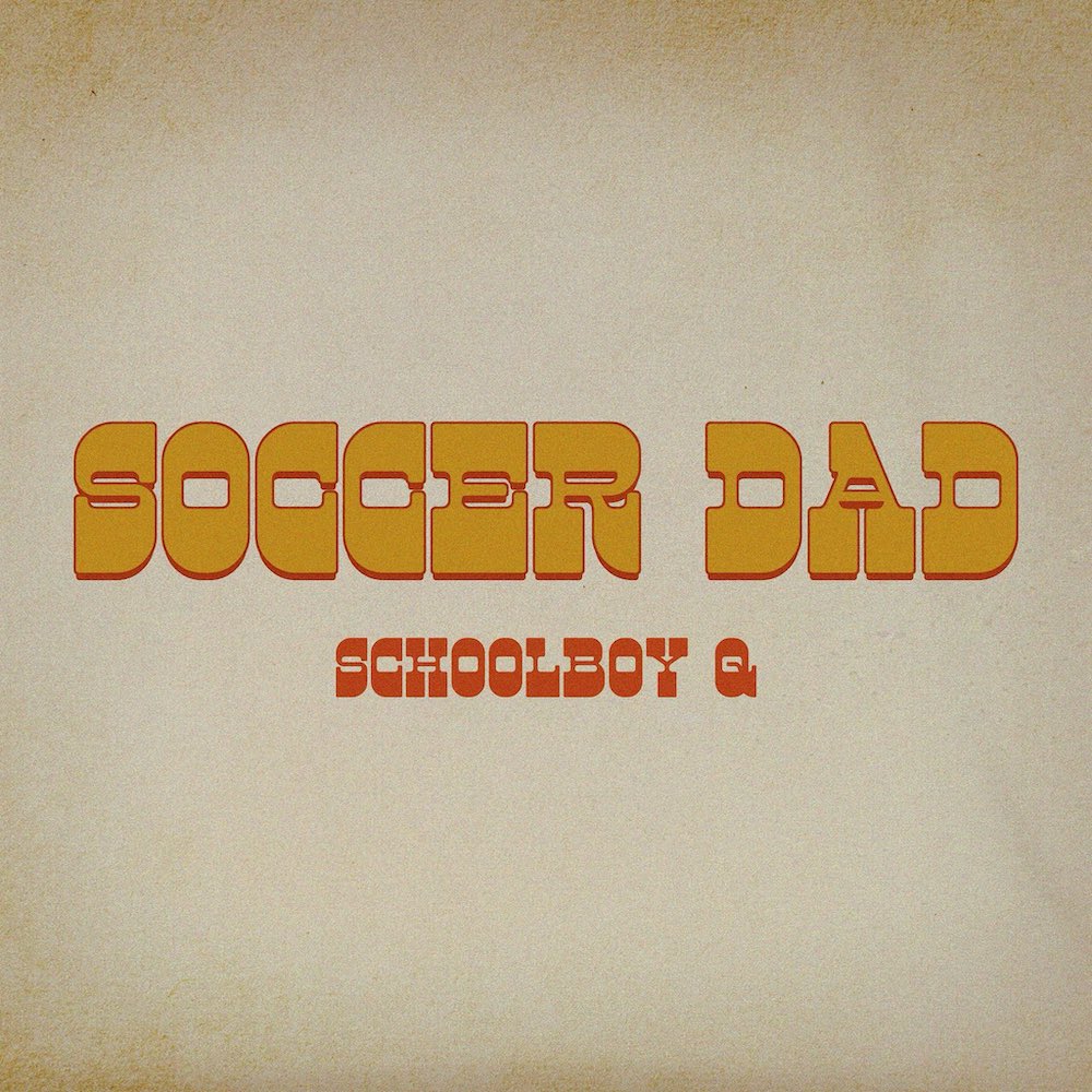 ScHoolboy Q – “Soccer Dad”ScHoolboy Q – “Soccer Dad”