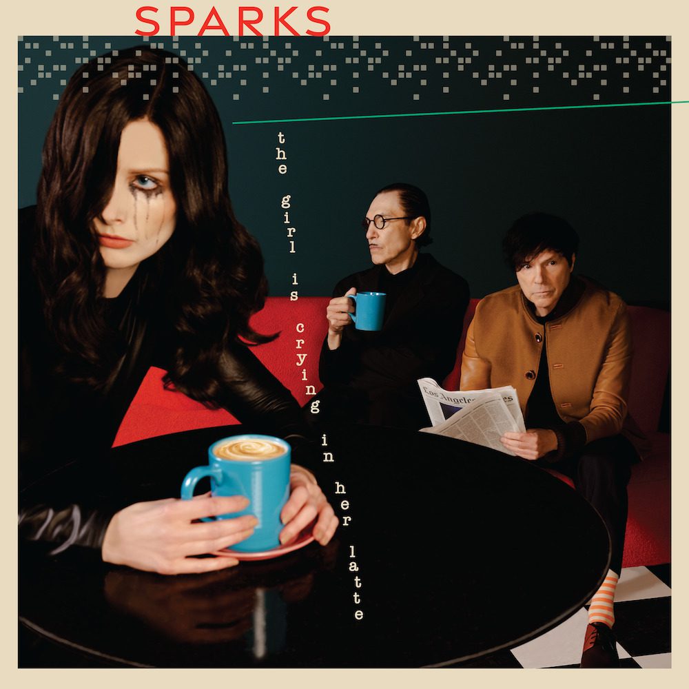 Sparks – “The Girl Is Crying In Her Latte”