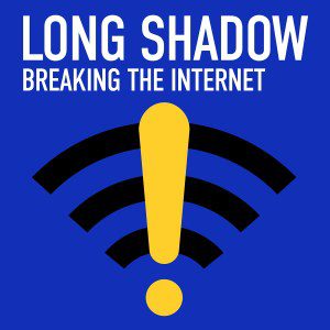 Long Shadow: Breaking the Internet