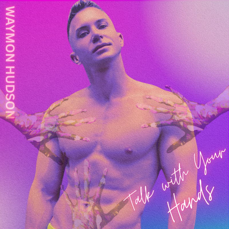 Waymon Hudson Redefines Intimacy with "Talk With Your Hands"